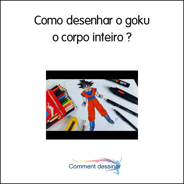 Como desenhar o goku o corpo inteiro